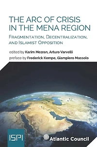 The Arc of Crisis in the MENA Region: Fragmentation, Decentralization, and Islamist Opposition