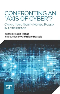 Confronting an "Axis of Cyber"?: China, Iran, North Korea, Russia in Cyberspace
