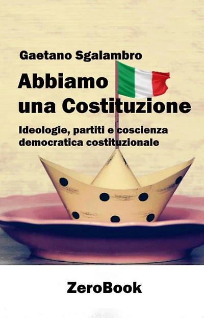 Abbiamo una Costituzione: Ideologie, partiti e coscienza democratica costituzionale