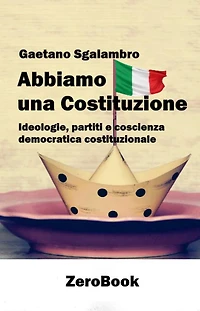 Abbiamo una Costituzione: Ideologie, partiti e coscienza democratica costituzionale