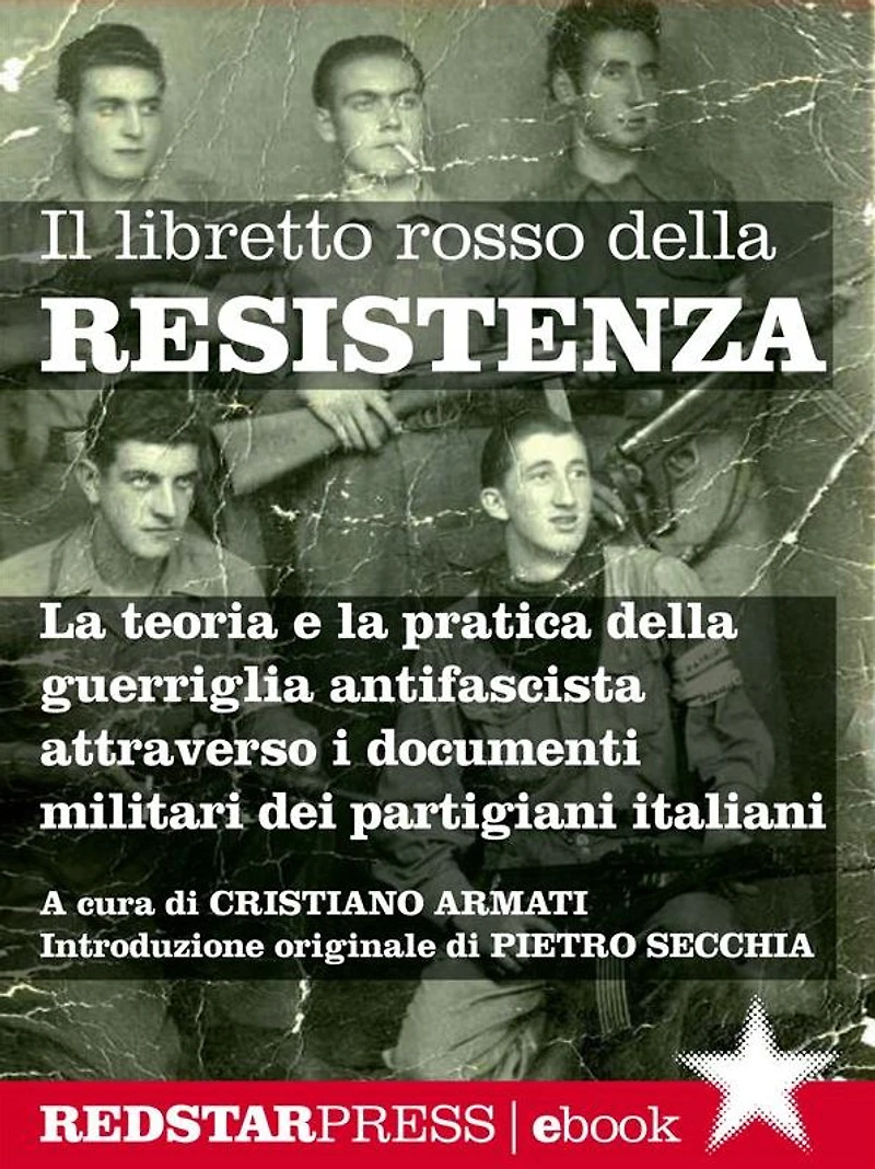 Il libretto rosso della Resistenza: La teoria e la pratica della guerriglia antifascista spiegata attraverso i documenti militari dei partigiani italiani
