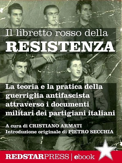 Il libretto rosso della Resistenza: La teoria e la pratica della guerriglia antifascista spiegata attraverso i documenti militari dei partigiani italiani