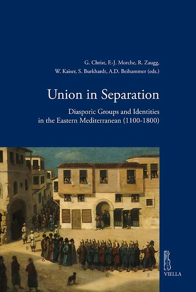 Union in Separation: Diasporic Groups and Identities in the Eastern Mediterranean (1100-1800)