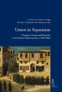 Union in Separation: Diasporic Groups and Identities in the Eastern Mediterranean (1100-1800)