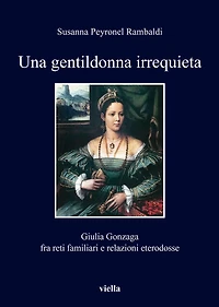 Una gentildonna irrequieta: Giulia Gonzaga fra reti familiari e relazioni eterodosse