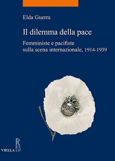 Il dilemma della pace: Femministe e pacifiste sulla scena internazionale 1914-1939