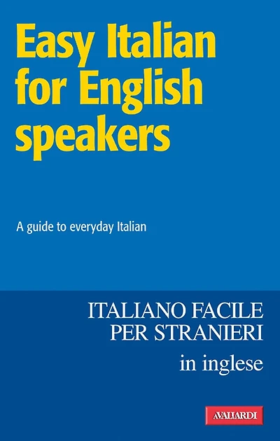 Easy Italian for English speakers / Italiano facile in inglese: A guide to everyday Italian
