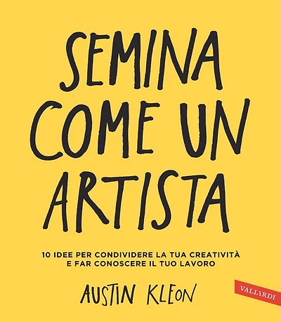 Semina come un artista: 10 idee per condividere la tua creatività e far conoscere il tuo lavoro