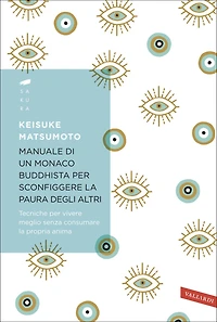 Manuale di un monaco buddhista per sconfiggere la paura degli altri: Tecniche per vivere meglio senza consumare la propria anima