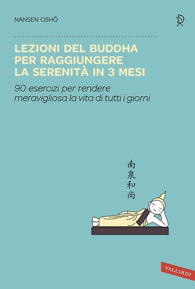 Lezioni del Buddha per raggiungere la serenità in 3 mesi: 90 esercizi per rendere meravigliosa la vita di tutti i giorni