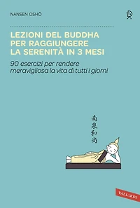 Lezioni del Buddha per raggiungere la serenità in 3 mesi: 90 esercizi per rendere meravigliosa la vita di tutti i giorni