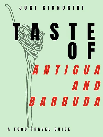 Taste of... Antigua and Barbuda: A food travel guide
