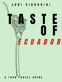 Taste of... Ecuador: A food travel guide