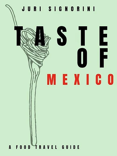 Taste of... Mexico: A food travel guide