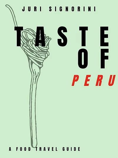 Taste of... Peru: A food travel guide