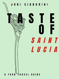 Taste of... Saint Lucia: A food travel guide