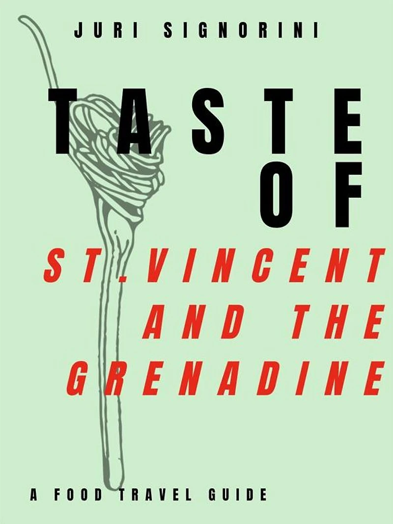 Taste of... St. Vincent and the Grenadine: A food travel guide
