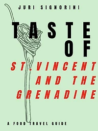 Taste of... St. Vincent and the Grenadine: A food travel guide