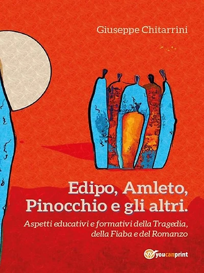 Edipo, Amleto, Pinocchio e gli altri: Aspetti educative e formative della Tragedia, della Fiaba e del Romanzo