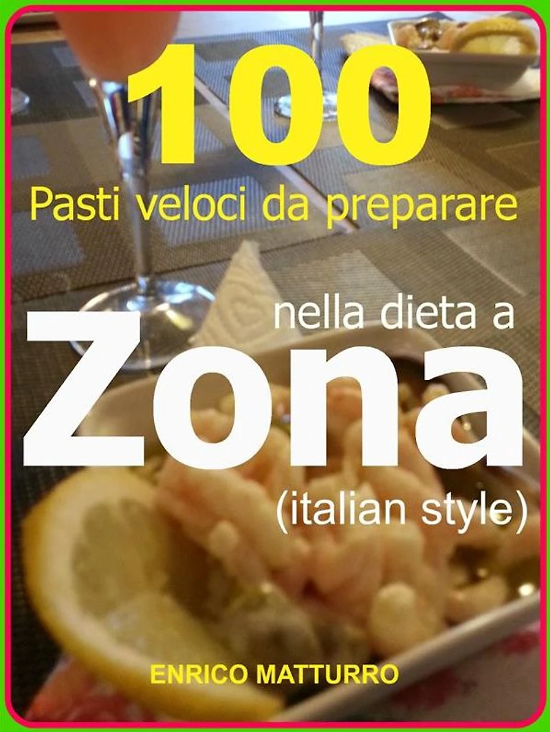 100 Pasti veloci da preparare nella dieta a ZONA (Italian style)