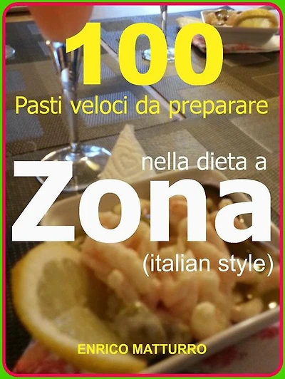 100 Pasti veloci da preparare nella dieta a ZONA (Italian style)