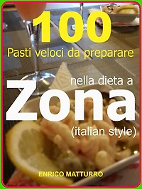 100 Pasti veloci da preparare nella dieta a ZONA (Italian style)