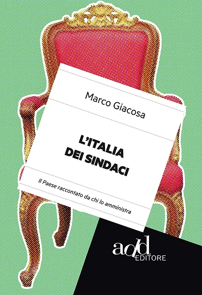 L'Italia dei sindaci. Il Paese raccontato da chi lo amministra