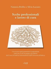 Scelte professionali e lavoro di cura: Una ricerca quali-quantitativa longitudinale realizzata su di un gruppo di studenti del corso di studi in Infermieristica dell'Università di Padova