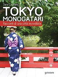 Tokyo Monogatari. Racconti di una città incredibile