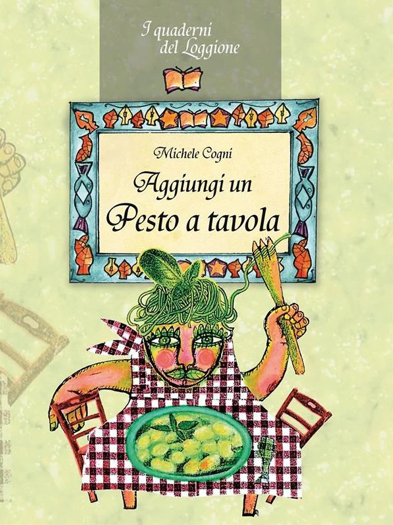 Aggiungi un pesto a tavola!: Tutto sul pesto genovese e le sue varianti