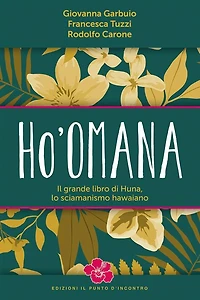 Ho'omana: Il grande libro di Huna, lo sciamanismo hawaiano