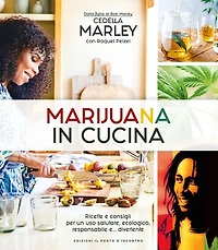 Marijuana in cucina: Ricette e consigli per un uso salutare, ecologico, responsabile e... divertente