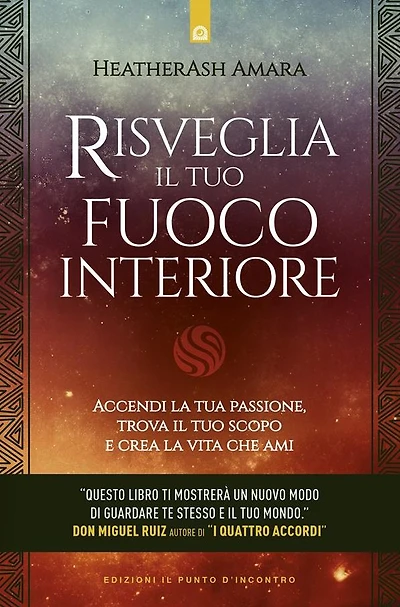 Risveglia il tuo fuoco interiore: Accendi la tua passione, trova il tuo scopo e crea la vita che ami