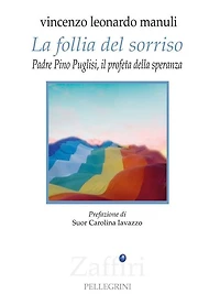 La follia del sorriso. Padre Pino Puglisi il profeta della speranza