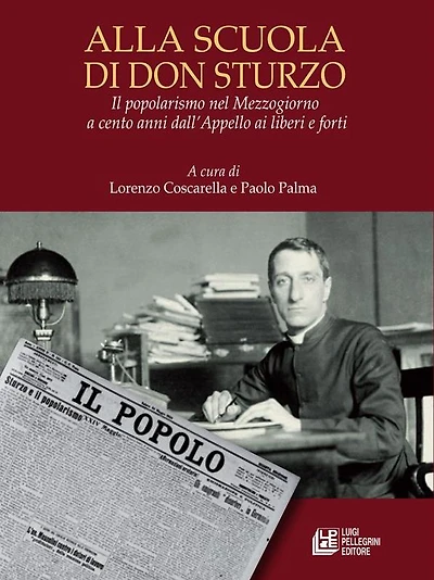 Alla scuola di Don Sturzo. Il popolarismo nel Mezzogiorno a cento anni dall'Appello ai liberi e forti