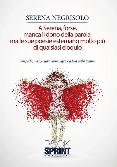 A Serena, forse, manca il dono della parola, ma le sue poesie esternano molto più di qualsiasi eloquio