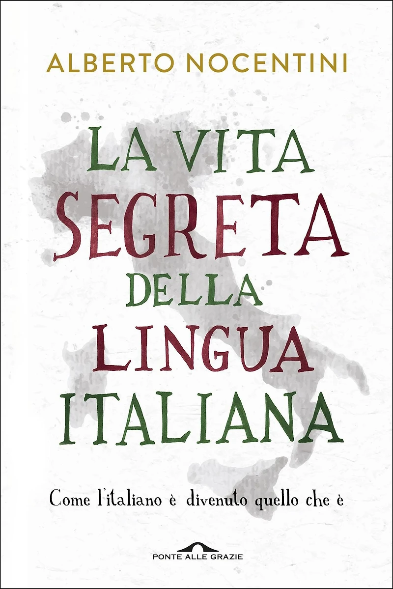 La vita segreta della lingua italiana: Come l'italiano è divenuto quello che è