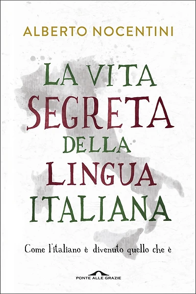 La vita segreta della lingua italiana: Come l'italiano è divenuto quello che è