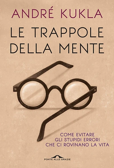 Le trappole della mente: Guida agli stupidi errori che ci rovinano la vita