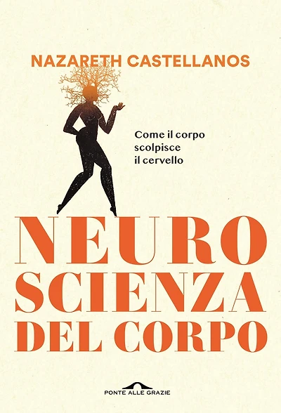 Neuroscienza del corpo: Come il corpo scolpisce il cervello