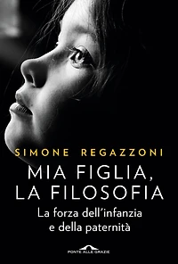 Mia figlia, la filosofia: La forza dell'infanzia e della paternità