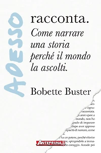 Adesso racconta: Come narrare una storia perché il mondo la ascolti.