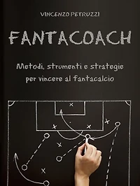 Fantacoach - metodi, strumenti e strategie per vincere al fantacalcio