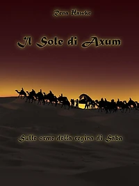 Il sole di Axum. Sulle orme della regina di Saba