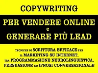 Copywriting per vendere online e generare più lead. tecniche di scrittura efficace per il marketing su internet, tra programmazione neurolinguistica, persuasione ed ipnosi conversazionale