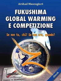 Fukushima Global Warming e Competizione: Se non tu, chi? Se non ora, quando?