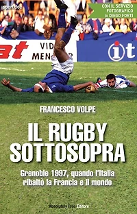 Il rugby sottosopra: Grenoble 1997, quando l'Italia ribaltò la Francia e il mondo