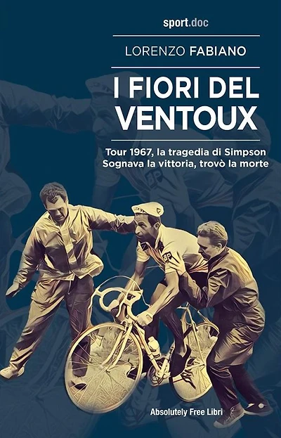 I fiori del Ventoux: Tour 1967, la tragedia di Simpson. Sognava la vittoria, trovò la morte