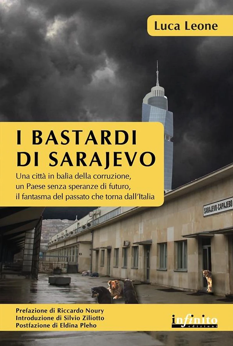 I bastardi di Sarajevo: Una città in balìa della corruzione, un Paese senza speranze di futuro, il fantasma del passato che torna dall'Italia