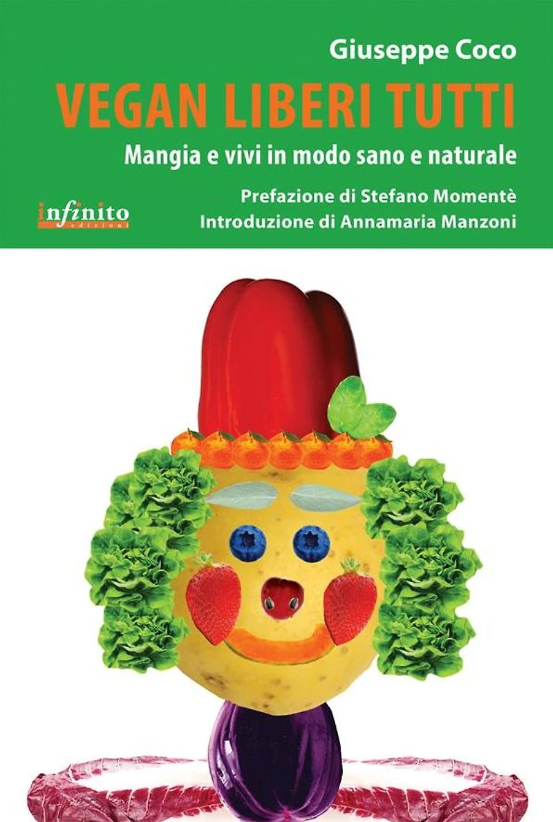 Vegan liberi tutti: Mangia e vivi in modo sano e giusto